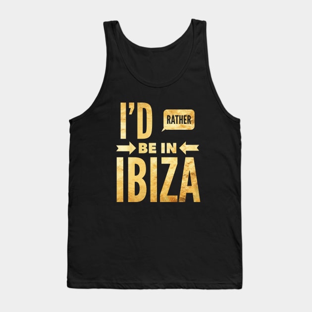 I'd rather be in Ibiza gold metallic foil quote Tank Top by benchmark